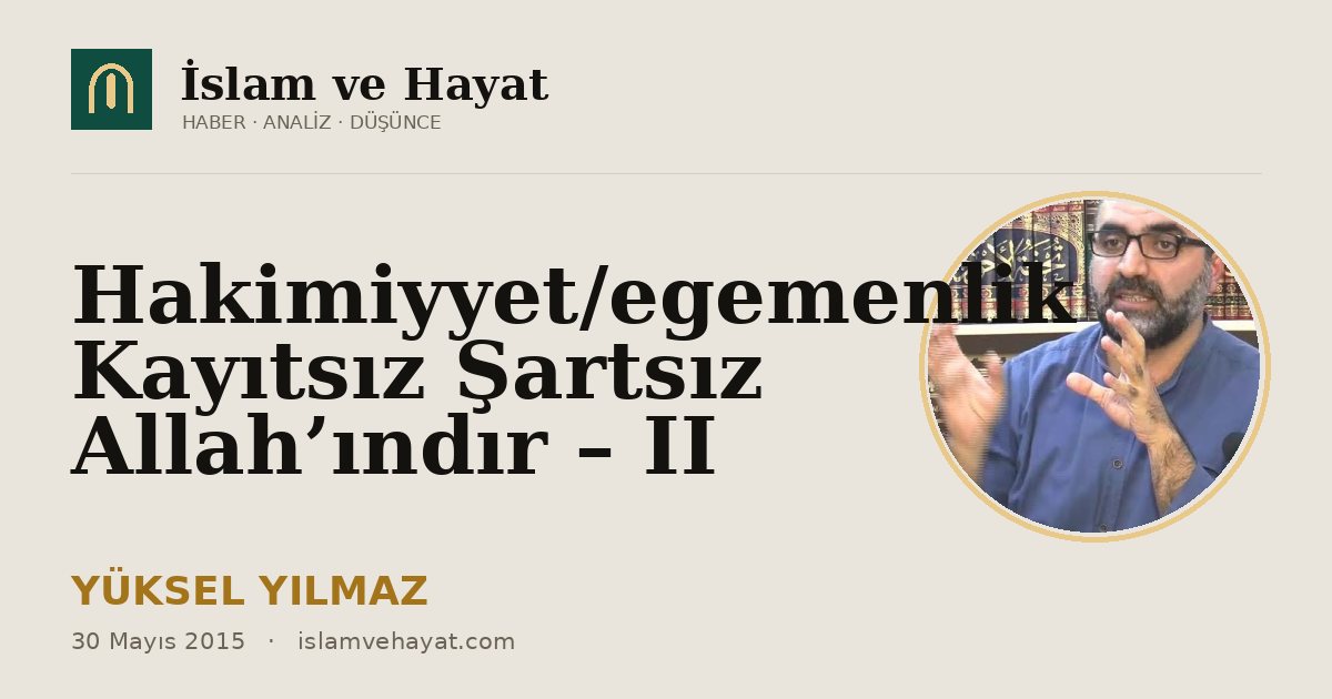 Hakimiyyet/egemenlik Kayıtsız Şartsız Allah’ındır – II