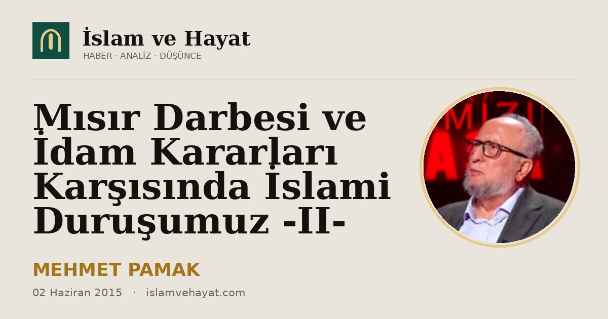 Mısır Darbesi ve İdam Kararları Karşısında İslami Duruşumuz -II-
