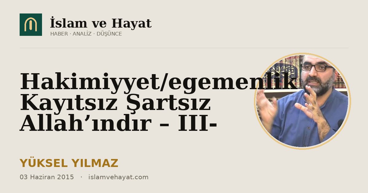 Hakimiyyet/egemenlik Kayıtsız Şartsız Allah’ındır – III-