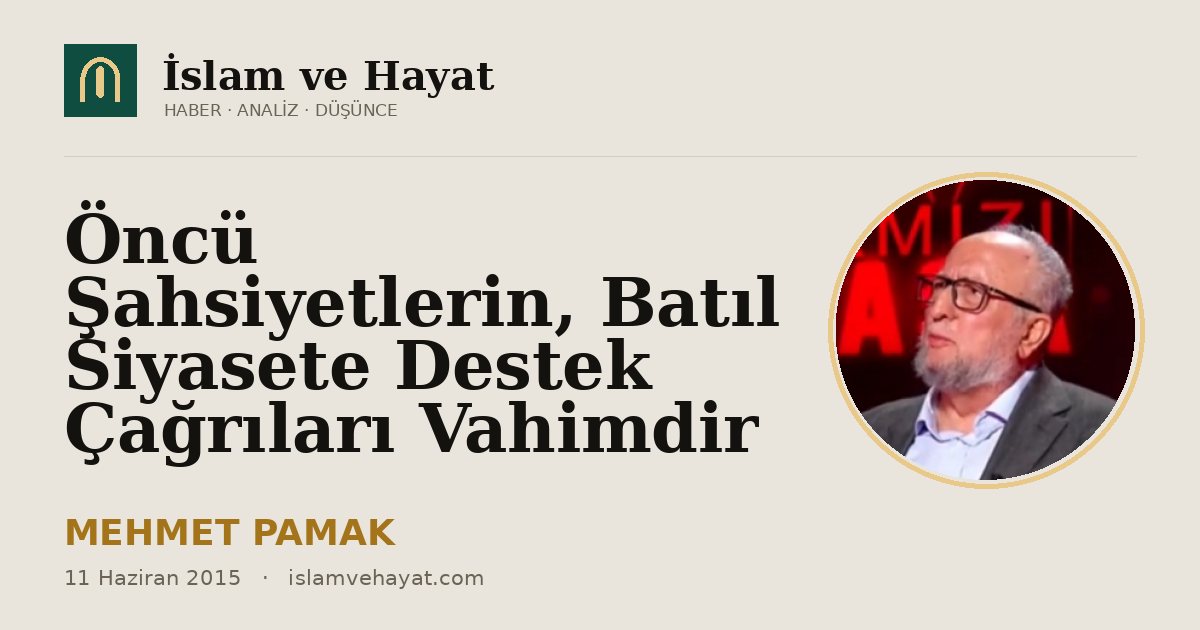 Öncü Şahsiyetlerin, Batıl Siyasete Destek Çağrıları Vahimdir