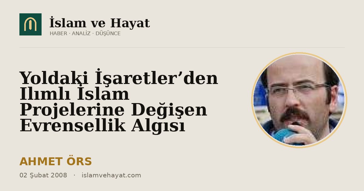 Yoldaki İşaretler’den Ilımlı İslam Projelerine Değişen Evrensellik Algısı