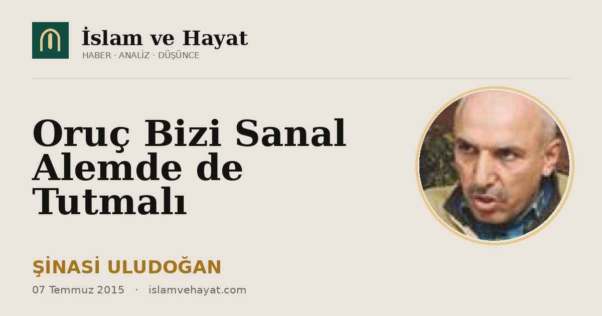 Oruç Bizi Sanal Alemde de Tutmalı