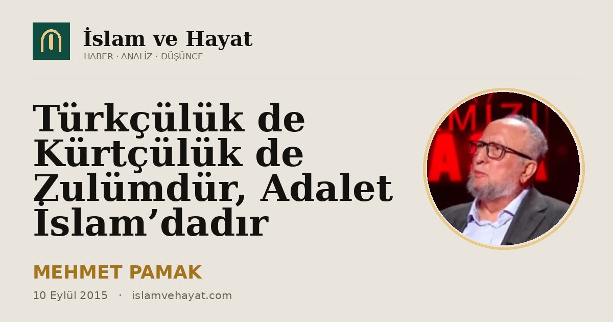 Türkçülük de Kürtçülük de Zulümdür, Adalet İslam’dadır