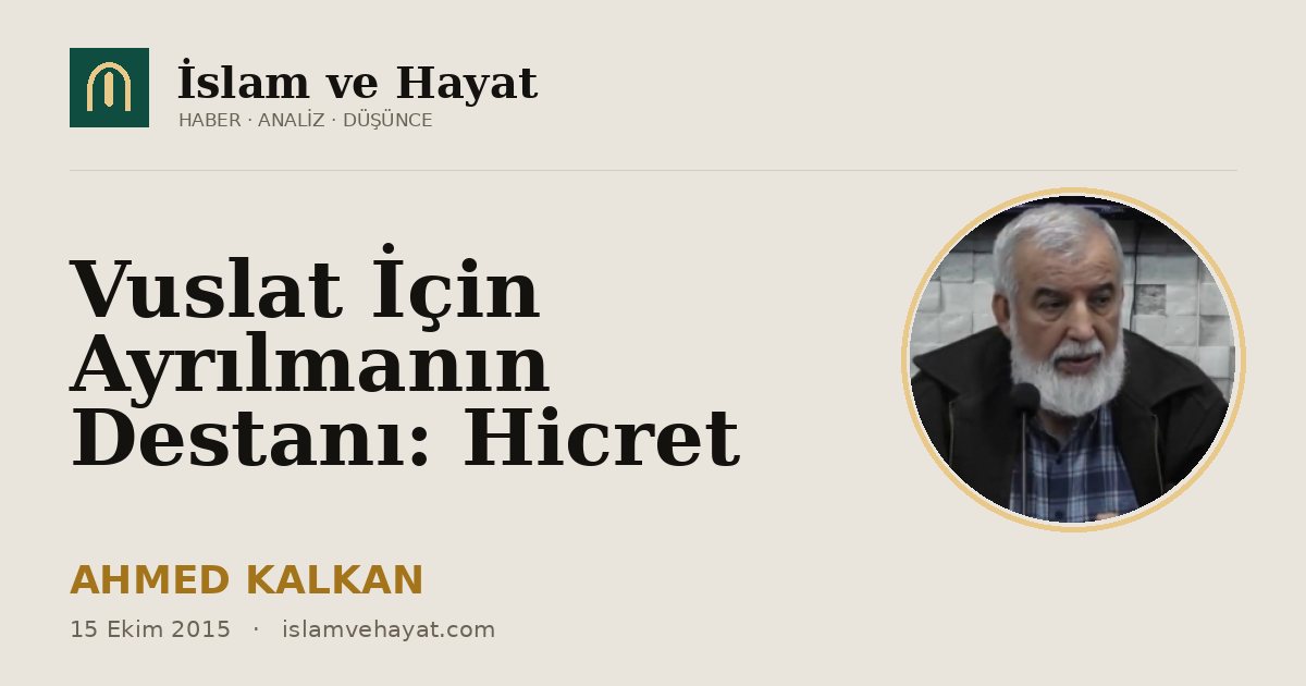 Vuslat İçin Ayrılmanın Destanı: Hicret