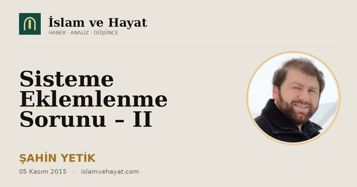 Sisteme Eklemlenme Sorunu – II