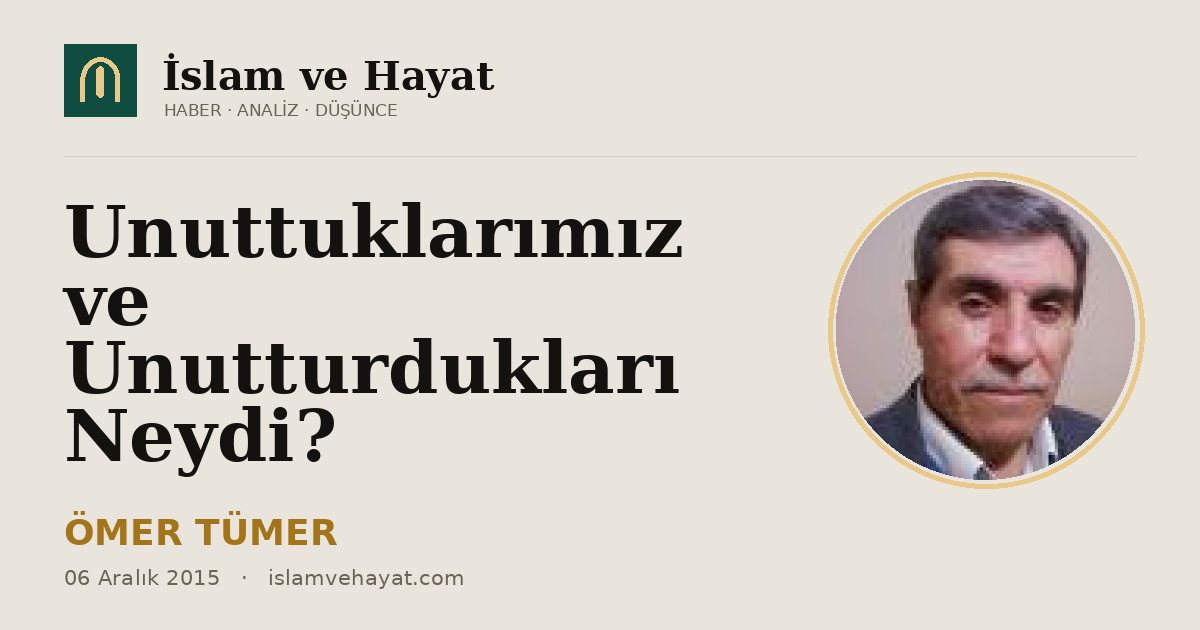Unuttuklarımız ve Unutturdukları Neydi?