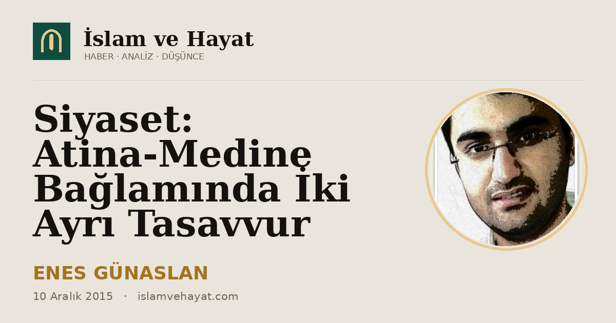 Siyaset: Atina-Medine Bağlamında İki Ayrı Tasavvur
