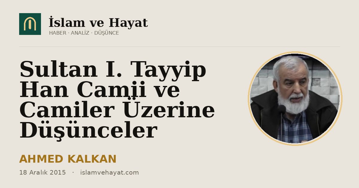 Sultan I. Tayyip Han Camii ve Camiler Üzerine Düşünceler