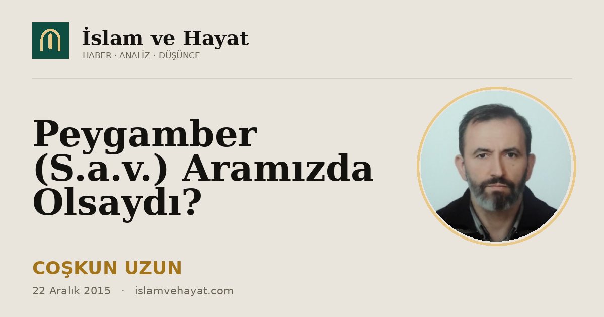 Peygamber (S.a.v.) Aramızda Olsaydı?