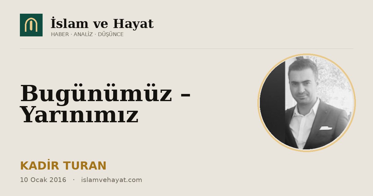 Bugünümüz – Yarınımız
