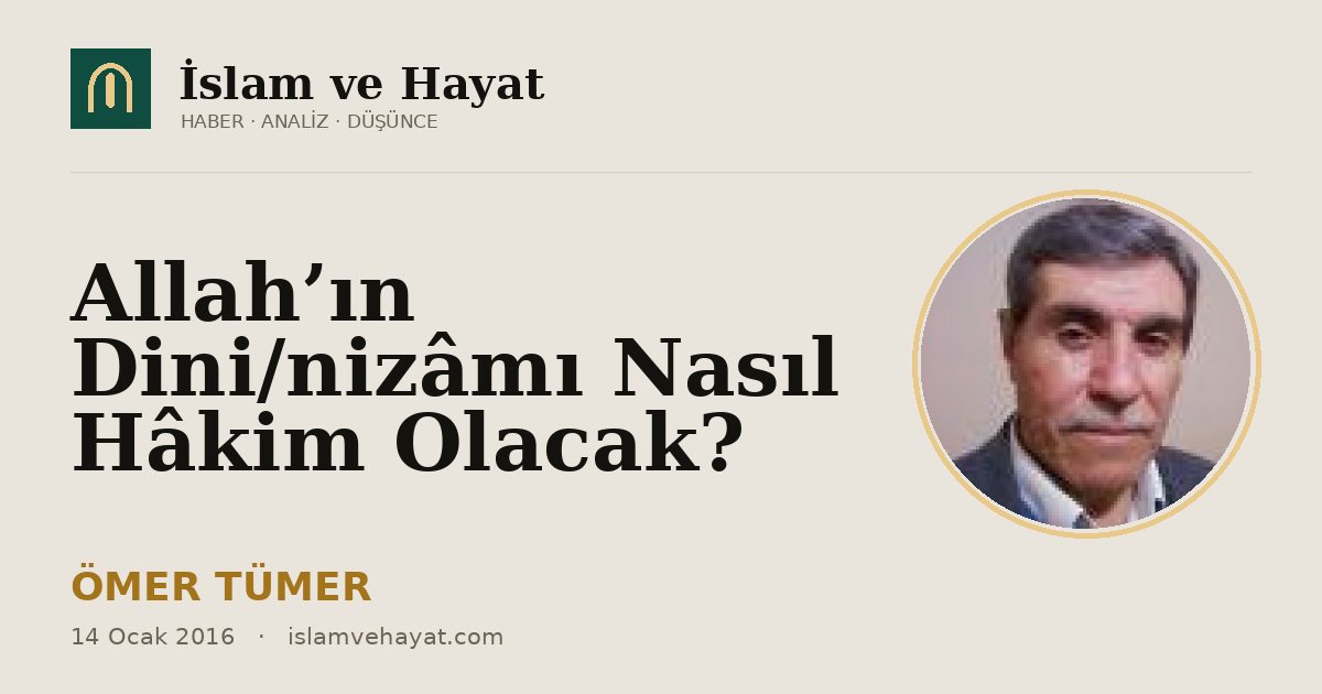 Allah’ın Dini/nizâmı Nasıl Hâkim Olacak?