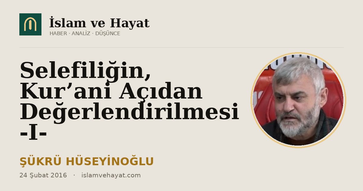 Selefiliğin, Kur’ani Açıdan Değerlendirilmesi -I-