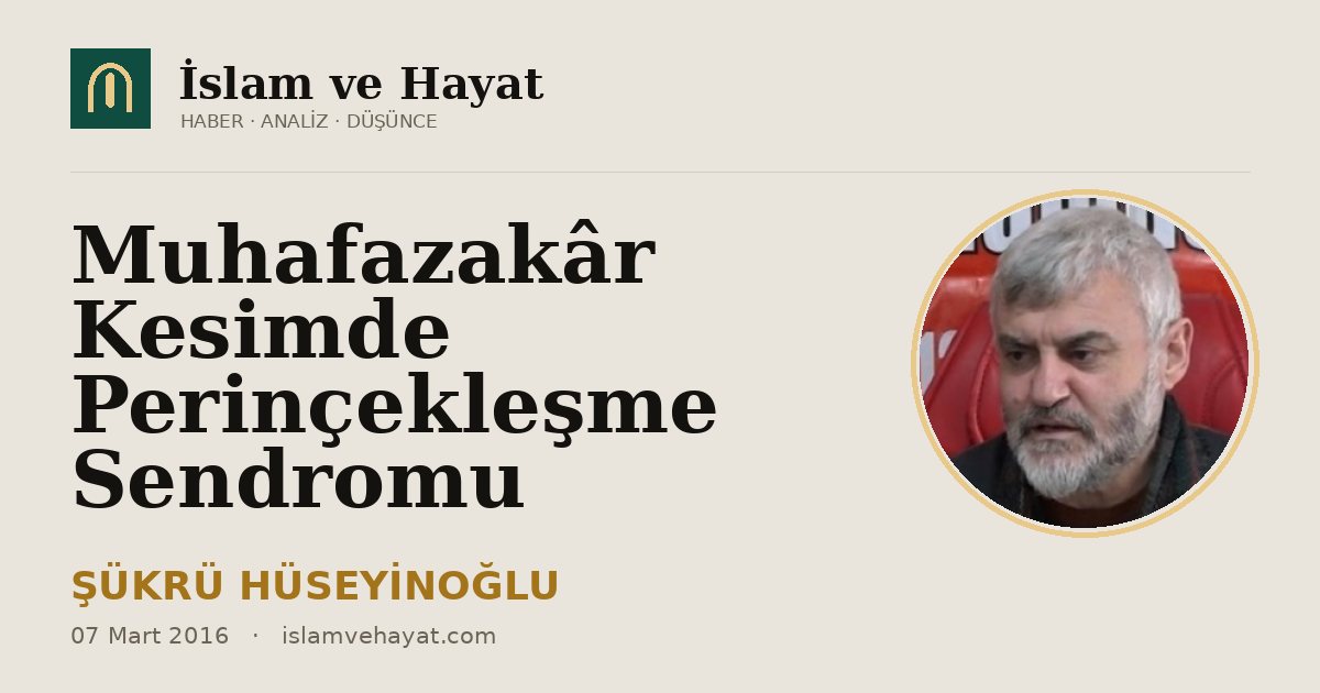 Muhafazakâr Kesimde Perinçekleşme Sendromu