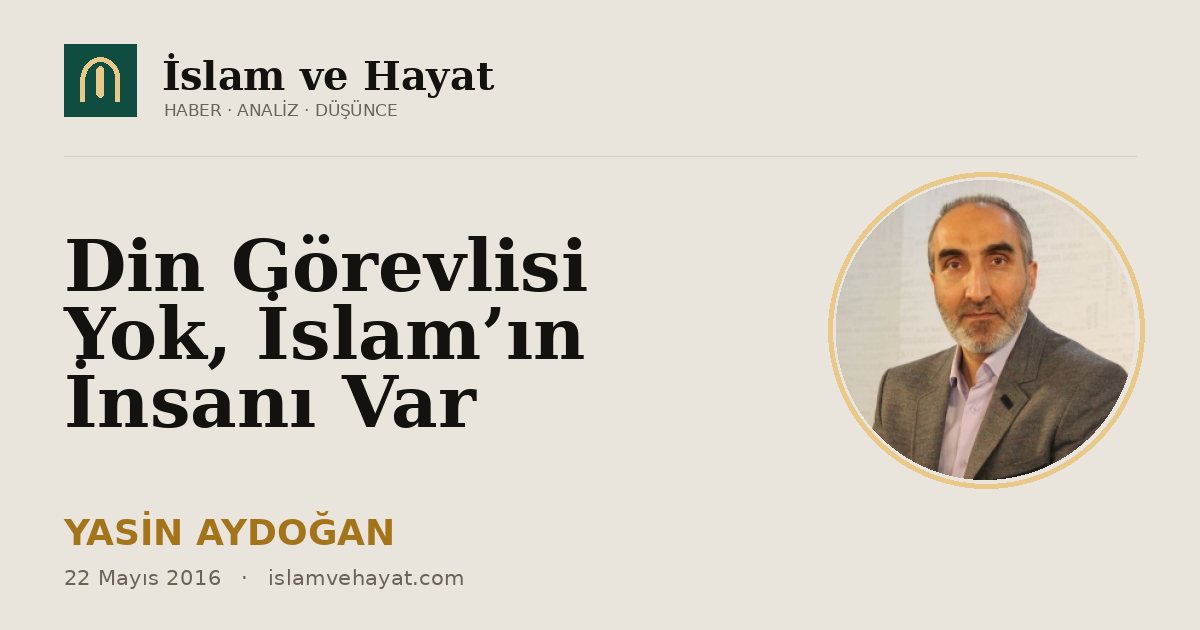 Din Görevlisi Yok, İslam’ın İnsanı Var