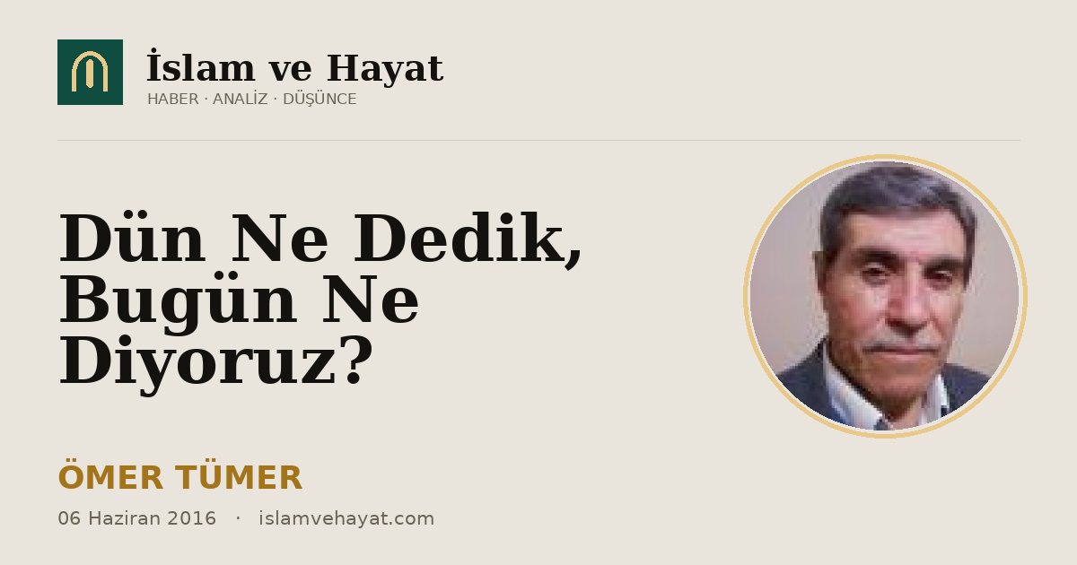 Dün Ne Dedik, Bugün Ne Diyoruz?