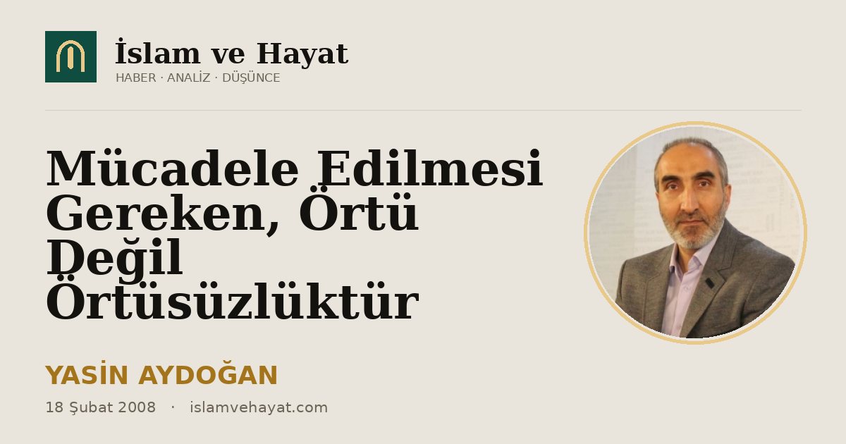 Mücadele Edilmesi Gereken, Örtü Değil Örtüsüzlüktür