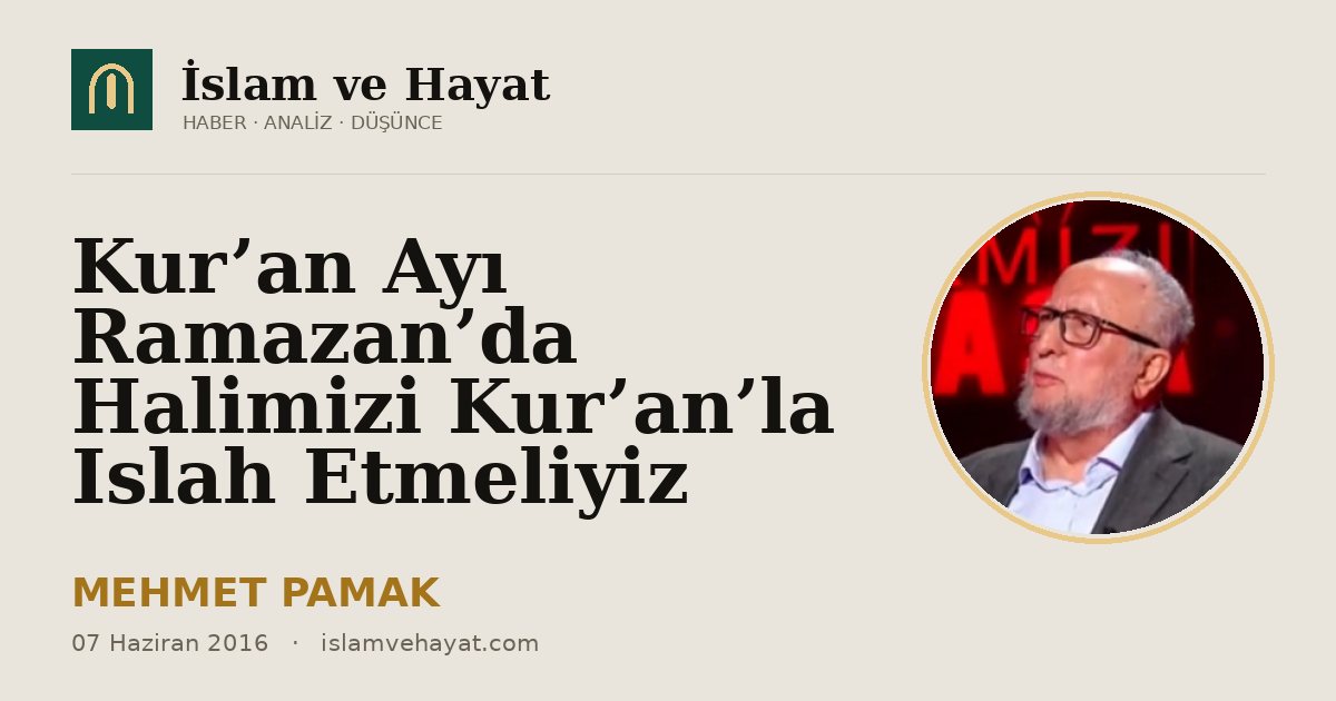 Kur’an Ayı Ramazan’da Halimizi Kur’an’la Islah Etmeliyiz
