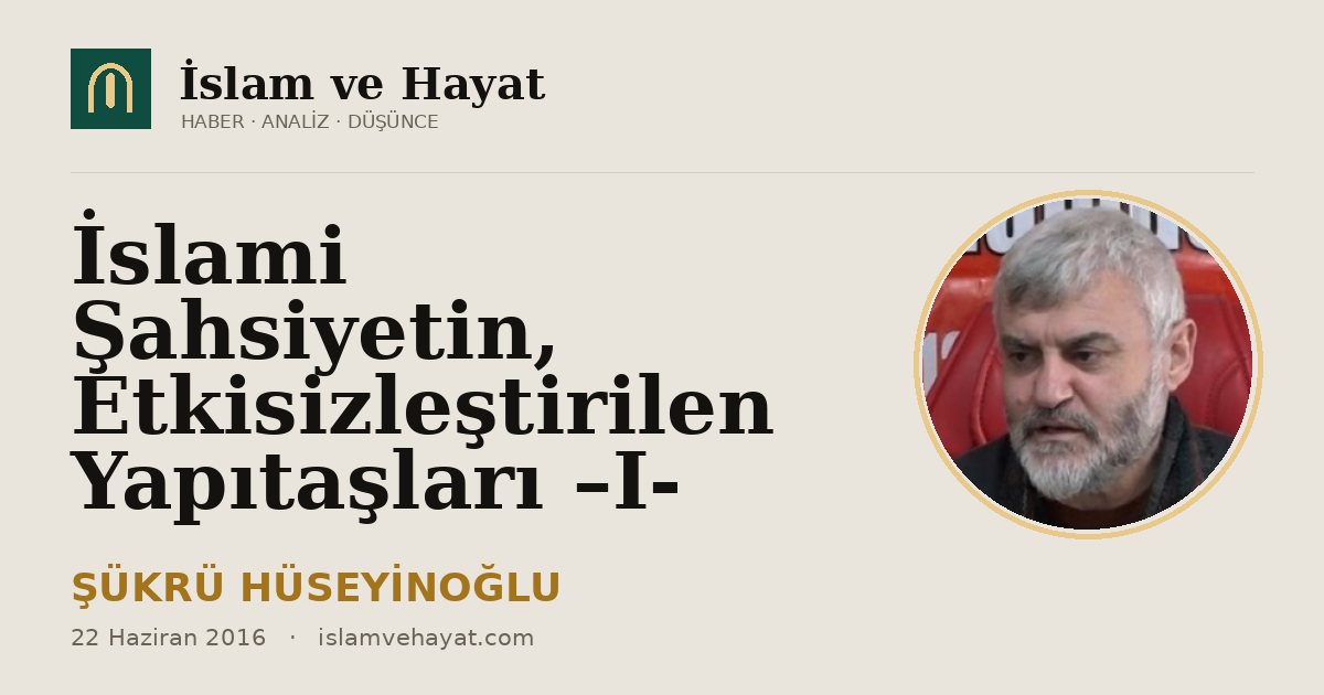 İslami Şahsiyetin, Etkisizleştirilen Yapıtaşları –I-