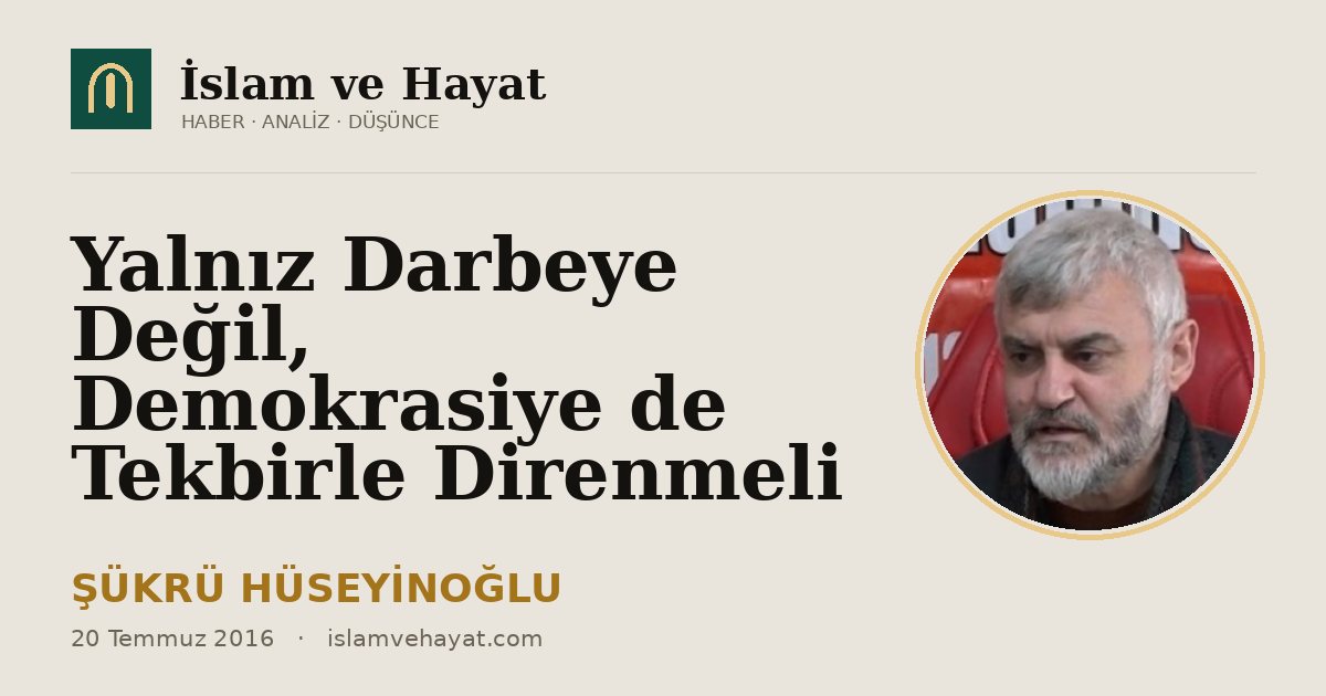 Yalnız Darbeye Değil, Demokrasiye de Tekbirle Direnmeli
