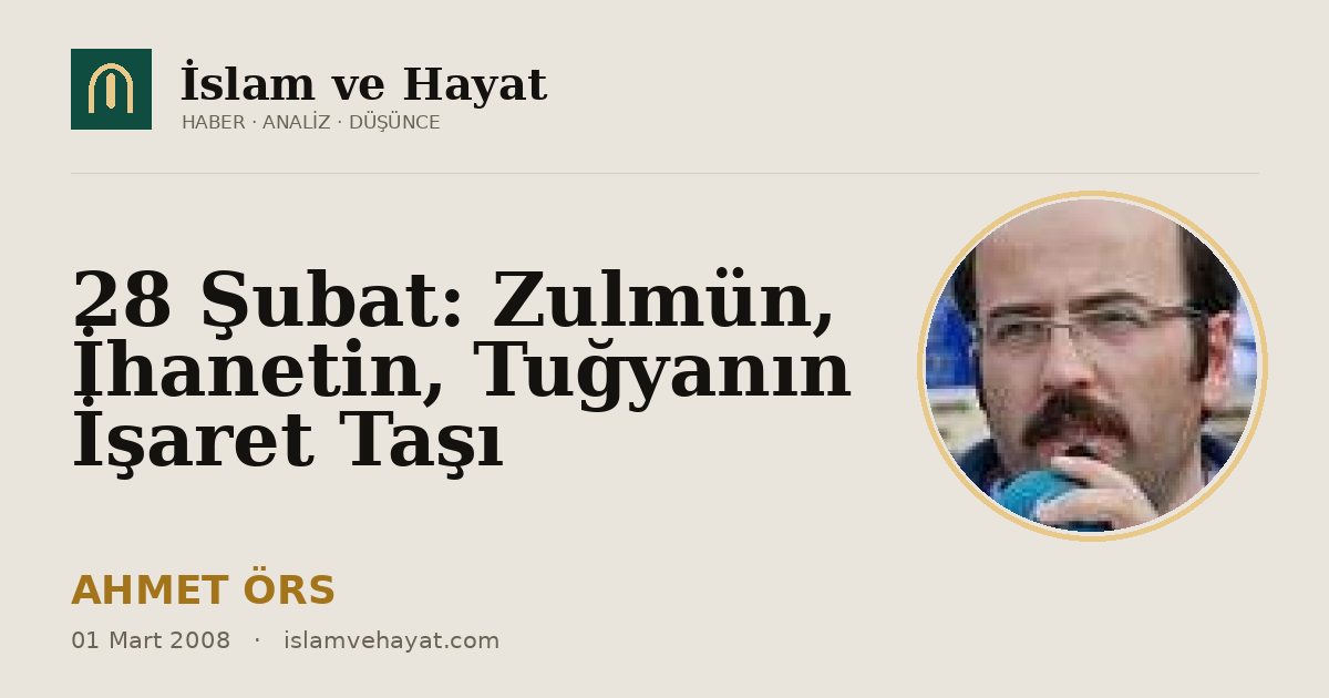 28 Şubat: Zulmün, İhanetin, Tuğyanın İşaret Taşı