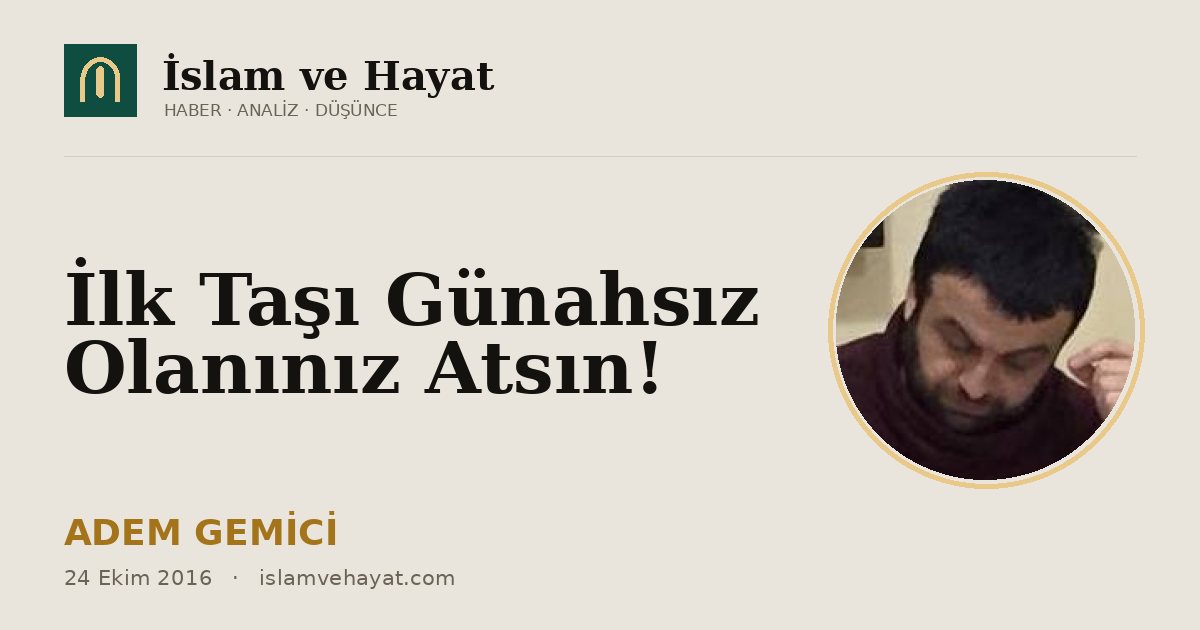 İlk Taşı Günahsız Olanınız Atsın!