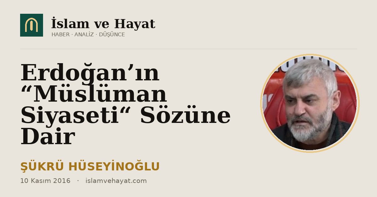 Erdoğan’ın “Müslüman Siyaseti“ Sözüne Dair