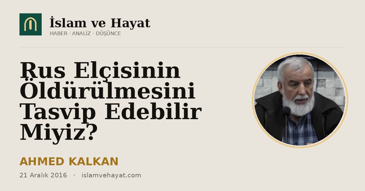 Rus Elçisinin Öldürülmesini Tasvip Edebilir Miyiz?