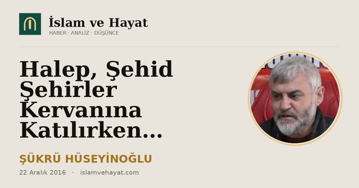Halep, Şehid Şehirler Kervanına Katılırken…