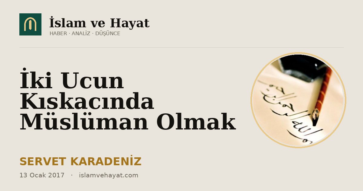 İki Ucun Kıskacında Müslüman Olmak