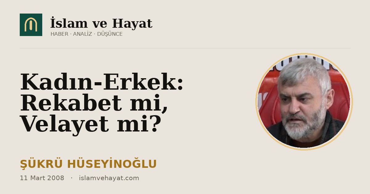Kadın-Erkek: Rekabet mi, Velayet mi?