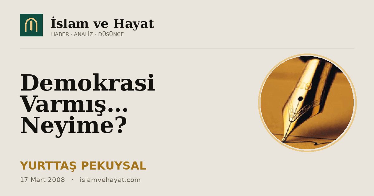 Demokrasi Varmış… Neyime?