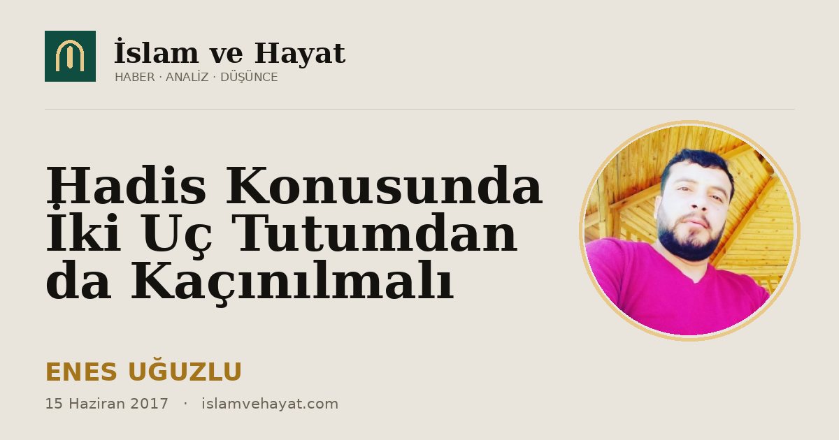 Hadis Konusunda İki Uç Tutumdan da Kaçınılmalı