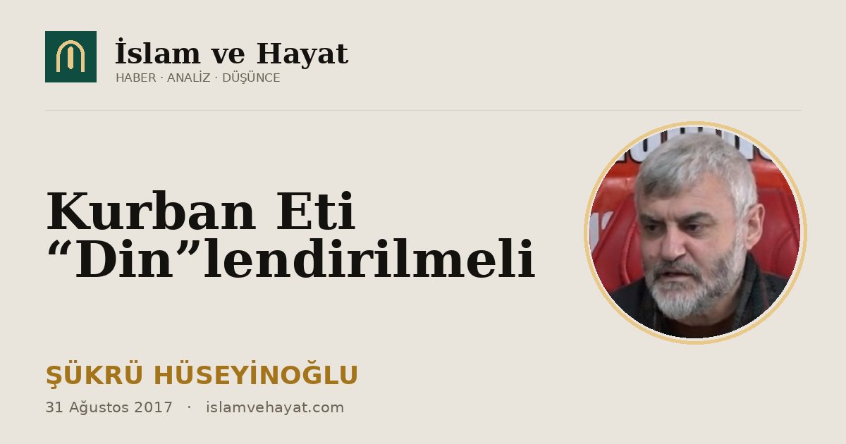 Kurban Eti “Din”lendirilmeli