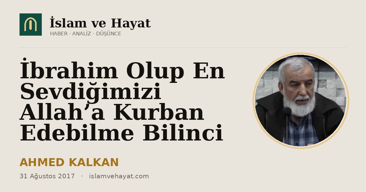 İbrahim Olup En Sevdiğimizi Allah’a Kurban Edebilme Bilinci