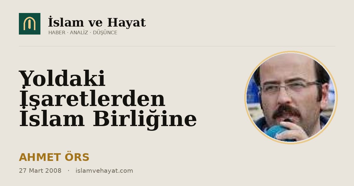 Yoldaki İşaretlerden İslam Birliğine