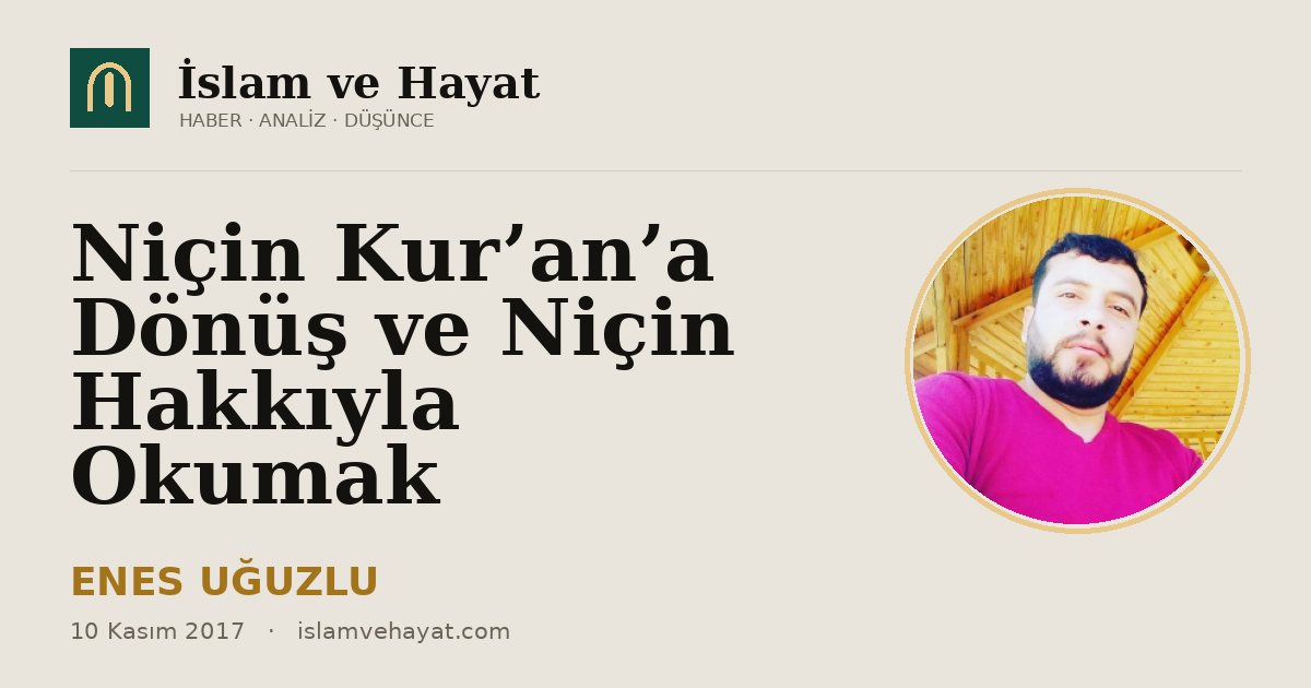 Niçin Kur’an’a Dönüş ve Niçin Hakkıyla Okumak
