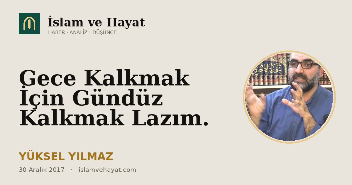 Gece Kalkmak İçin Gündüz Kalkmak Lazım.