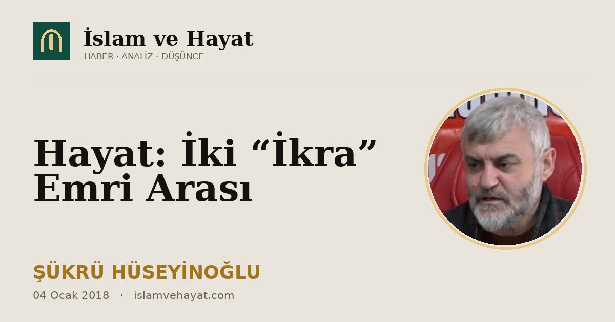 Hayat: İki “İkra” Emri Arası