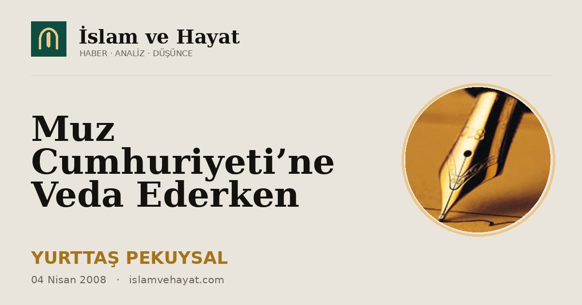 Muz Cumhuriyeti’ne Veda Ederken
