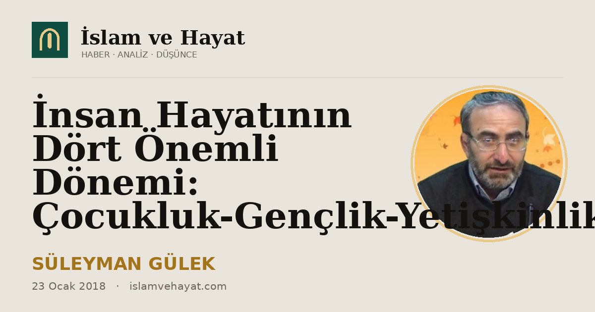 İnsan Hayatının Dört Önemli Dönemi: Çocukluk-Gençlik-Yetişkinlik-Yaşlılık