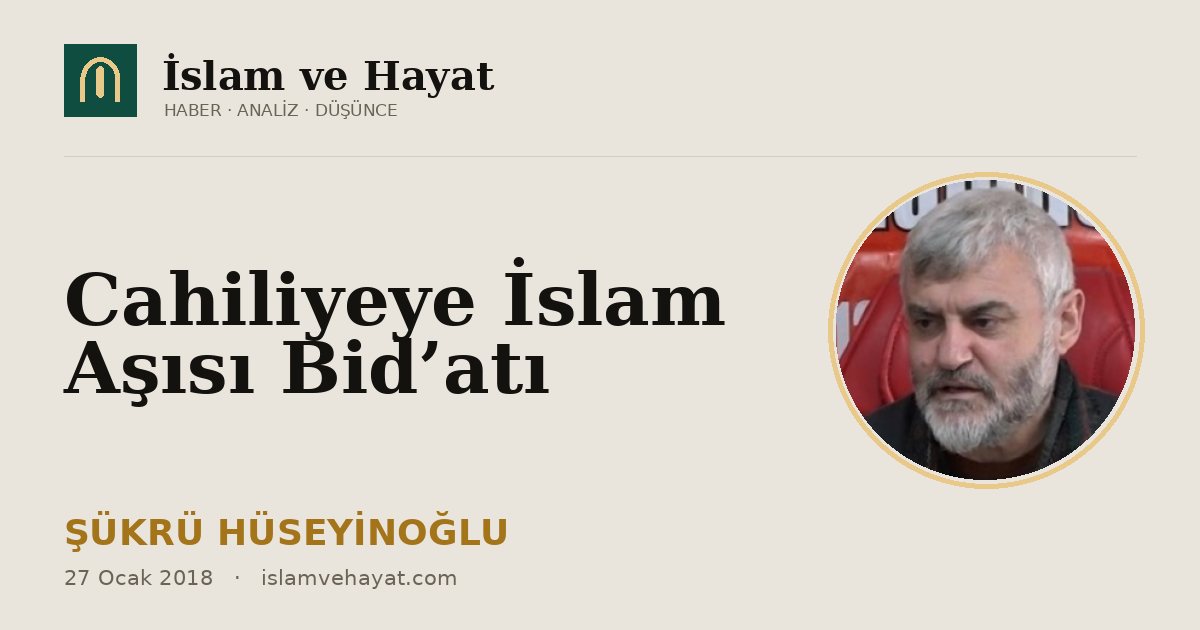 Cahiliyeye İslam Aşısı Bid’atı