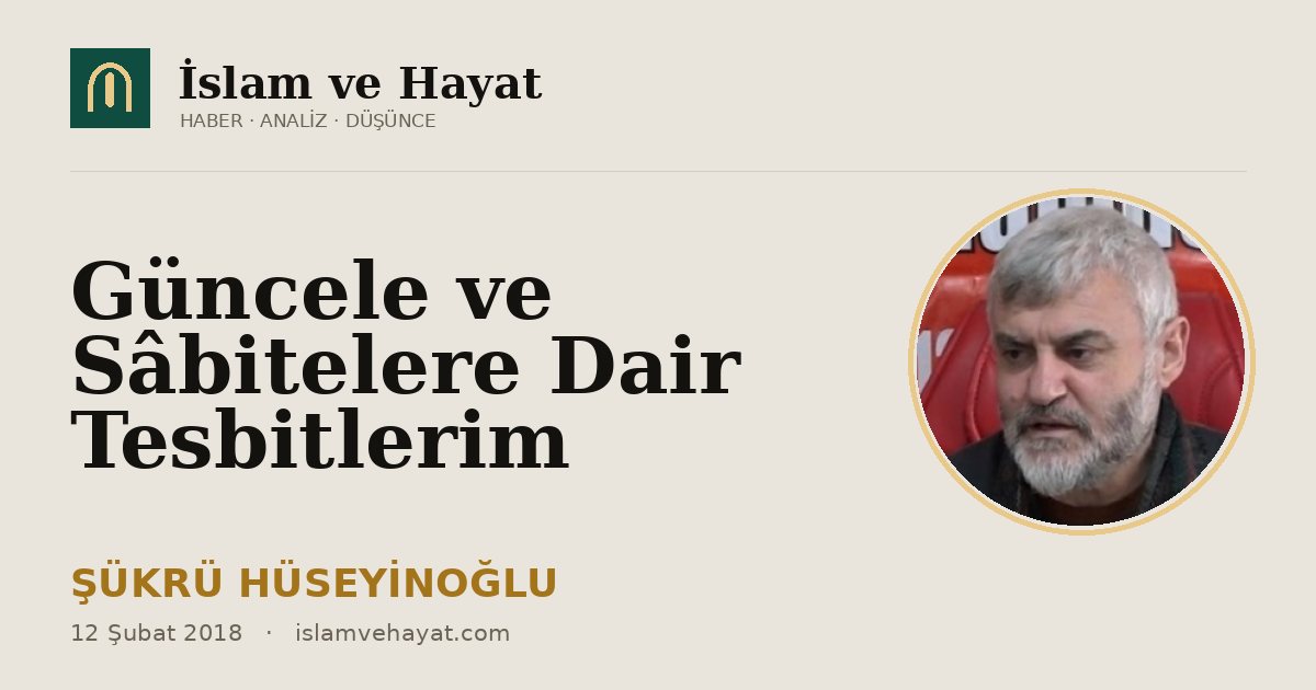 Güncele ve Sâbitelere Dair Tesbitlerim