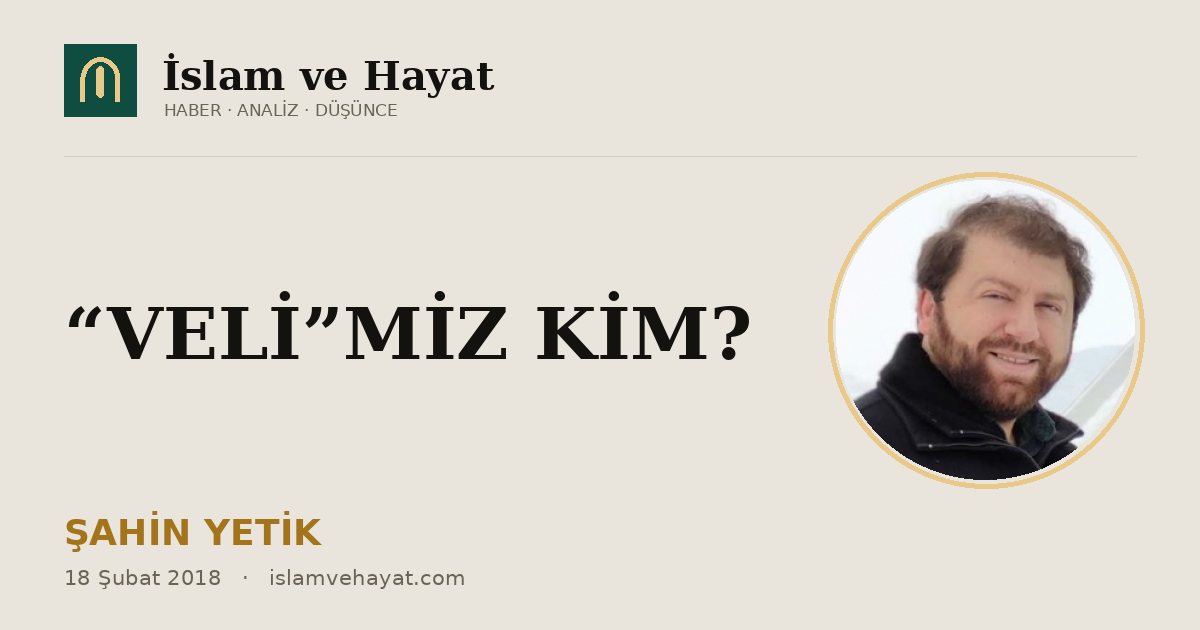 “VELİ”MİZ KİM?