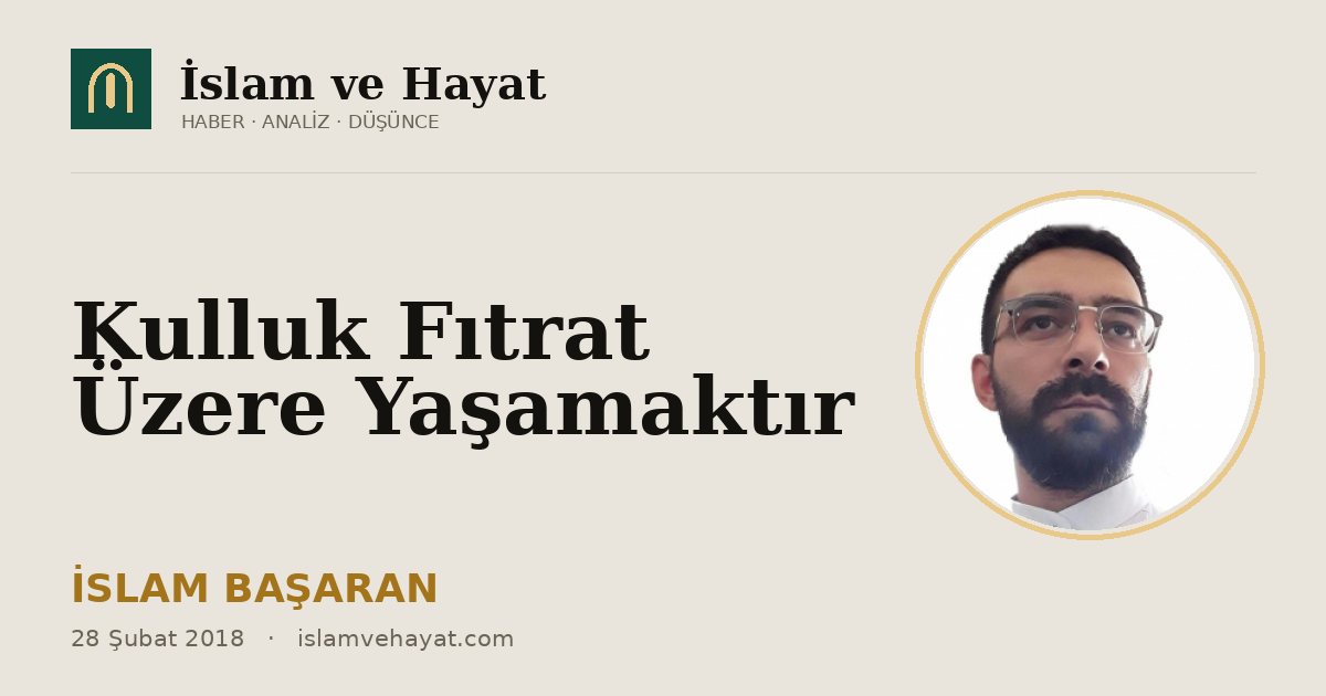 Kulluk Fıtrat Üzere Yaşamaktır