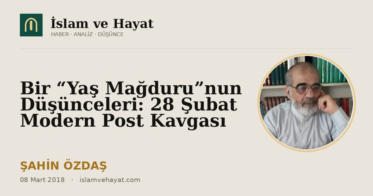 Bir “Yaş Mağduru”nun Düşünceleri: 28 Şubat Modern Post Kavgası