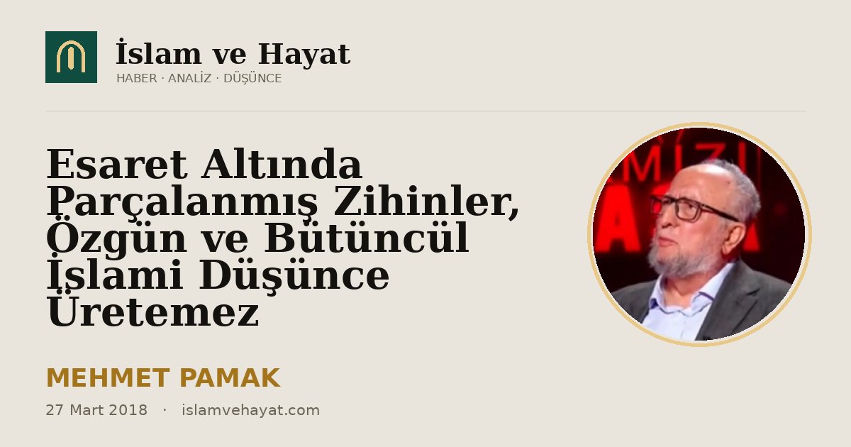 Esaret Altında Parçalanmış Zihinler, Özgün ve Bütüncül İslami Düşünce Üretemez
