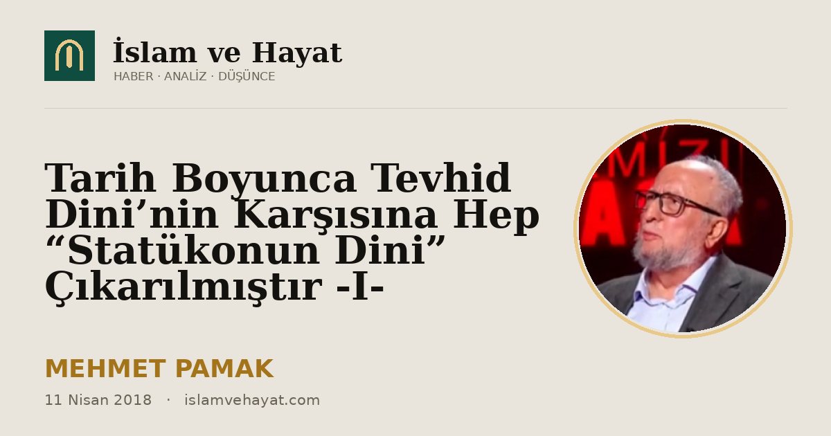 Tarih Boyunca Tevhid Dini’nin Karşısına Hep “Statükonun Dini” Çıkarılmıştır -I-