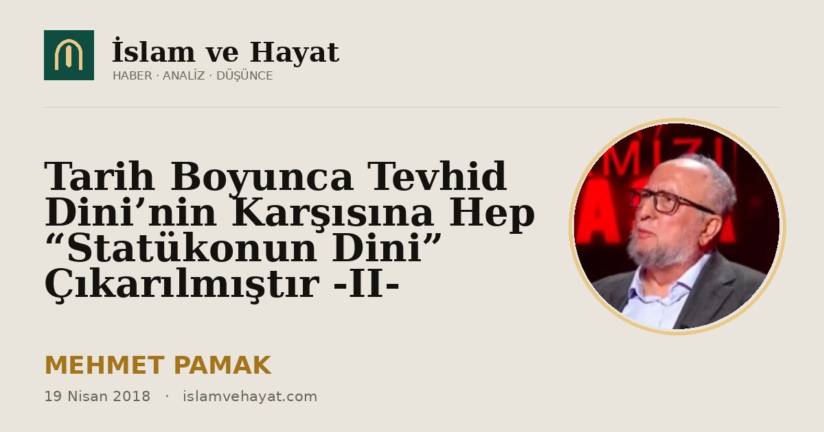Tarih Boyunca Tevhid Dini’nin Karşısına Hep “Statükonun Dini” Çıkarılmıştır -II-