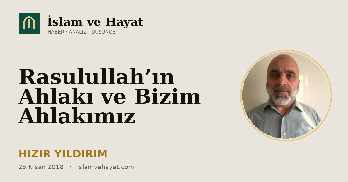 Rasulullah’ın Ahlakı ve Bizim Ahlakımız