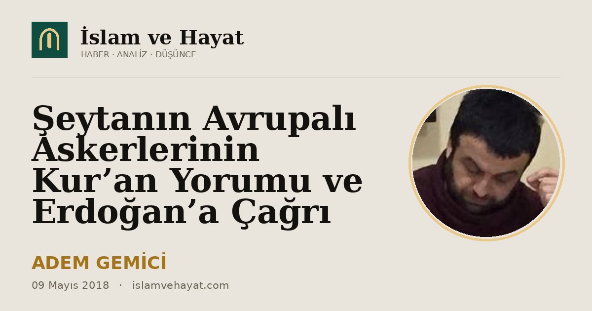 Şeytanın Avrupalı Askerlerinin Kur’an Yorumu ve Erdoğan’a Çağrı